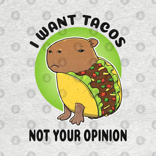 I want tacos not your opinion Capybara Taco by capydays